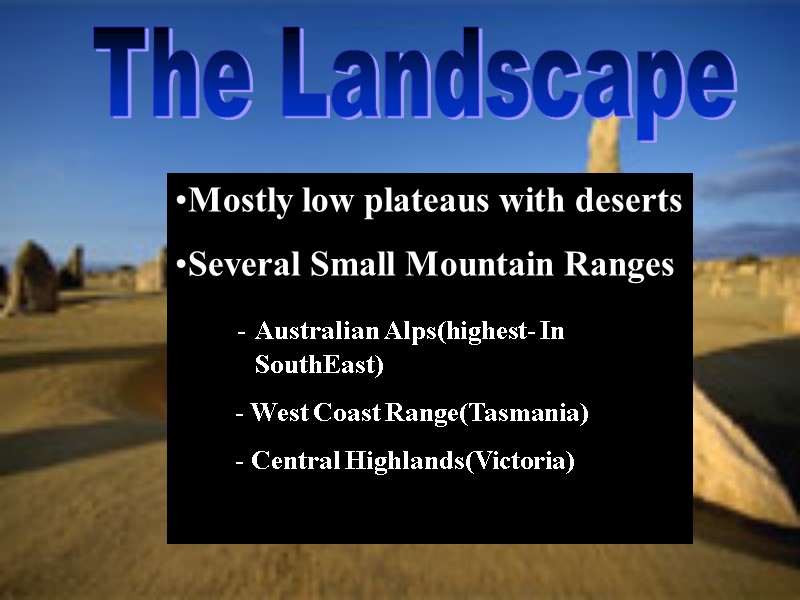 The Landscape Mostly low plateaus with deserts Several Small Mountain Ranges   